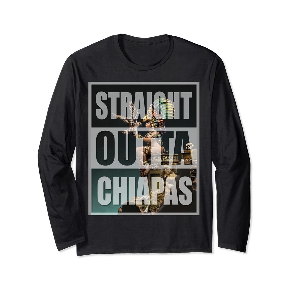 STRAIGHT OUTTA CHIAPAS MEXICO AZTEC PRINCESS Long Sleeve T-Shirt